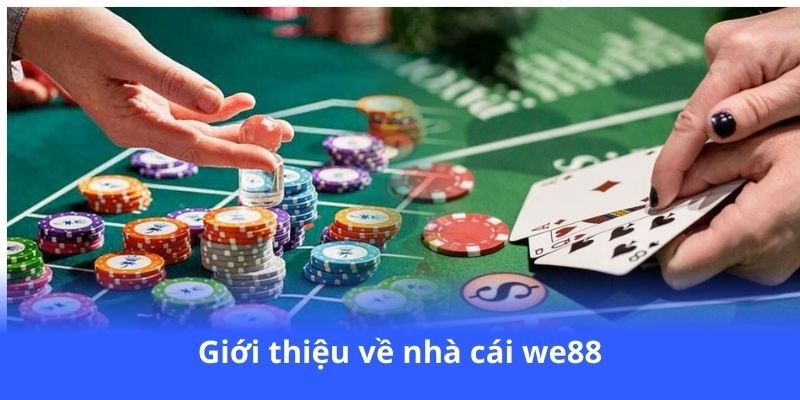 We88 - Nhà cái cá cược với giao diện thân thiện 2 gioi-thieu-ve-nha-cai-we88